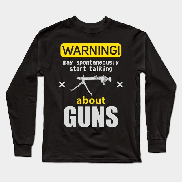 WARNING may spontaneously start talking about guns Long Sleeve T-Shirt by FAawRay